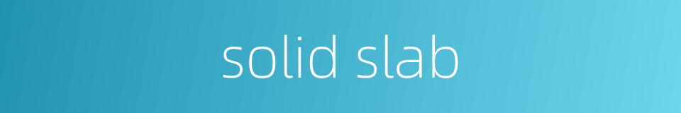 solid slab的同义词