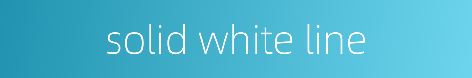 solid white line的同义词