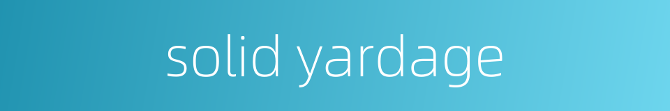 solid yardage的同义词