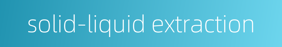 solid-liquid extraction的同义词