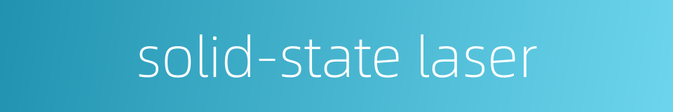 solid-state laser的同义词