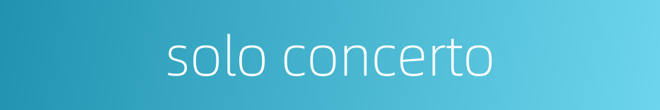 solo concerto的同义词