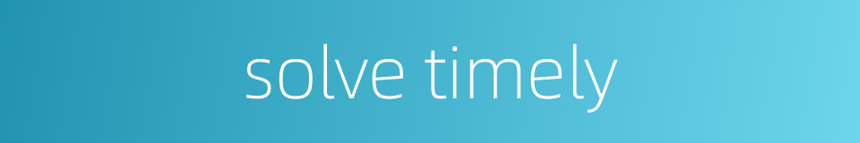 solve timely的同义词