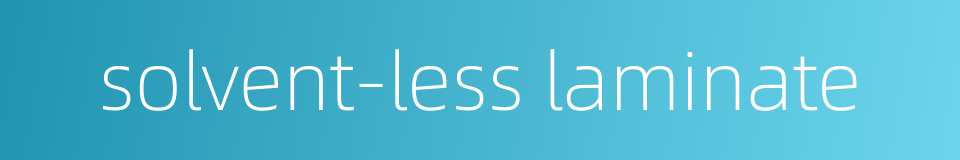 solvent-less laminate的同义词