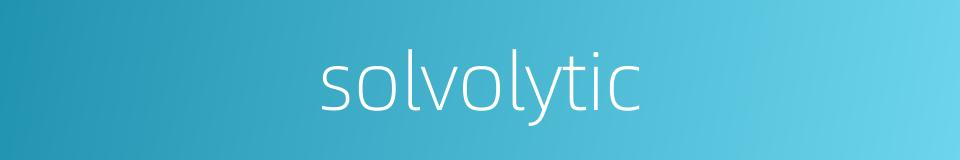 solvolytic的同义词