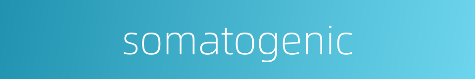 somatogenic的同义词