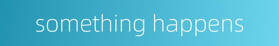 something happens的同义词