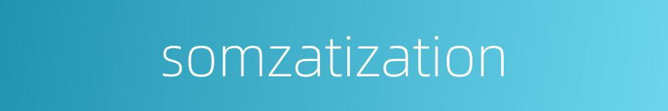 somzatization的同义词