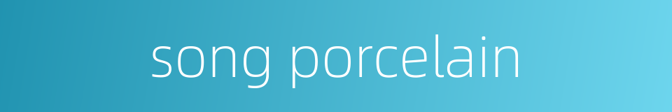 song porcelain的同义词