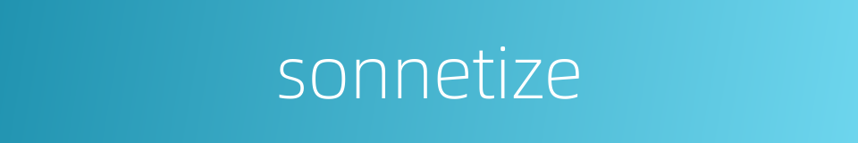 sonnetize的同义词