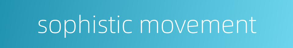 sophistic movement的同义词