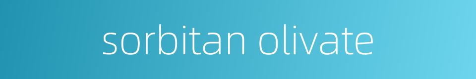 sorbitan olivate的同义词