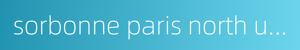 sorbonne paris north university的同义词