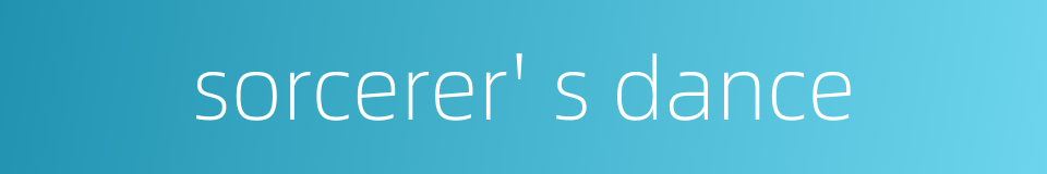 sorcerer' s dance的同义词