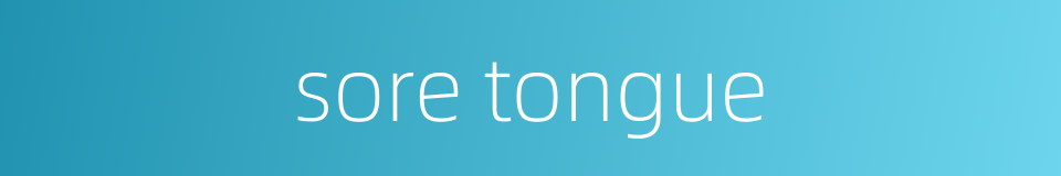 sore tongue的同义词