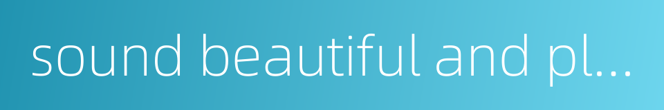 sound beautiful and pleasing的同义词