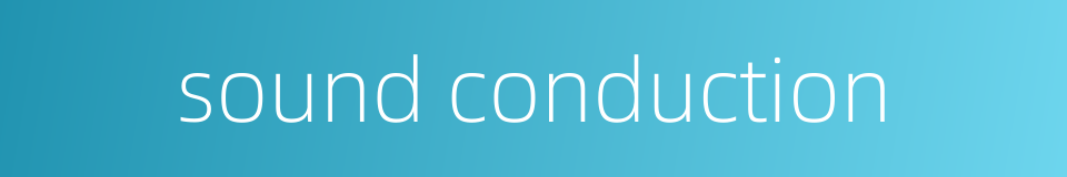 sound conduction的同义词