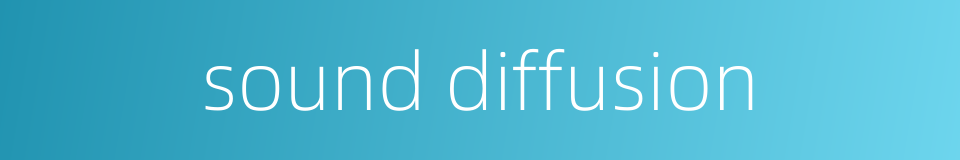 sound diffusion的同义词
