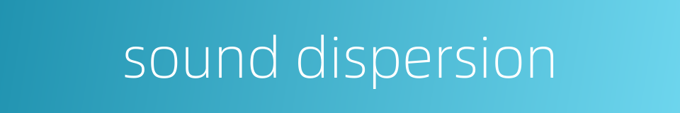 sound dispersion的同义词