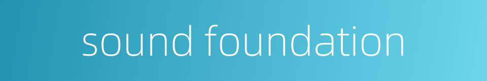 sound foundation的同义词