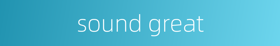 sound great的同义词