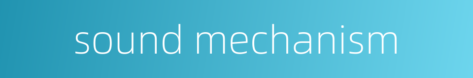 sound mechanism的同义词
