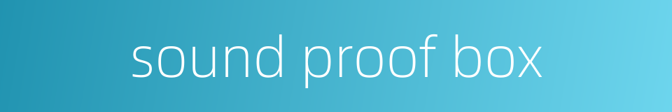 sound proof box的同义词