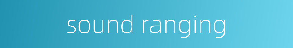 sound ranging的同义词