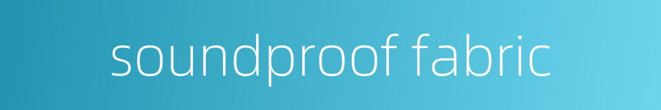soundproof fabric的同义词