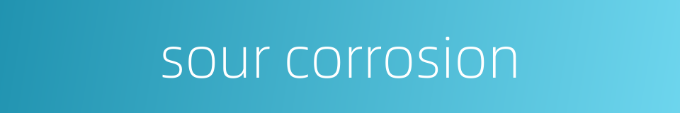 sour corrosion的同义词