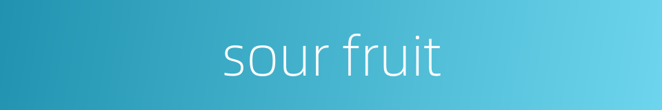 sour fruit的同义词