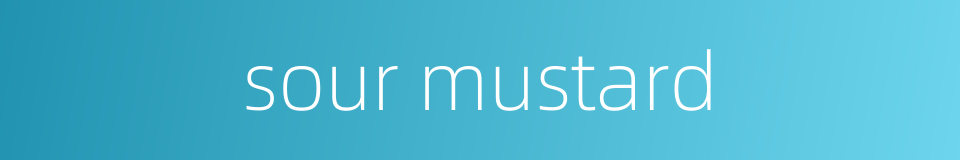 sour mustard的同义词