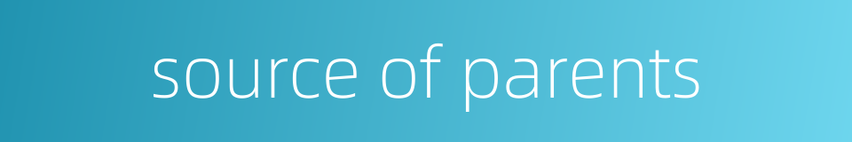 source of parents的同义词