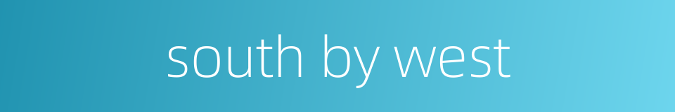 south by west的同义词