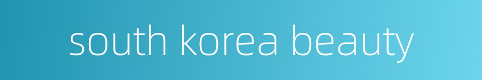 south korea beauty的同义词