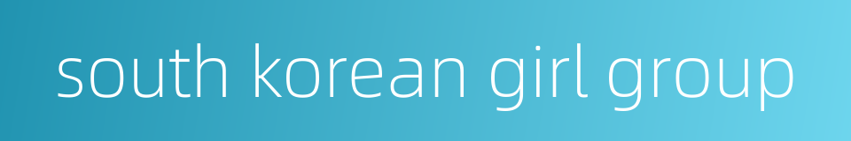 south korean girl group的同义词