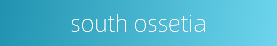 south ossetia的同义词
