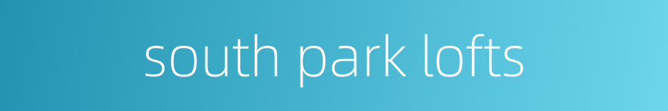 south park lofts的同义词