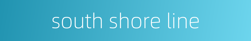 south shore line的同义词
