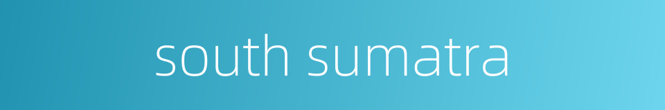 south sumatra的同义词