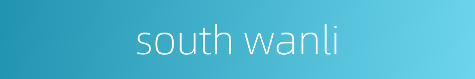 south wanli的同义词