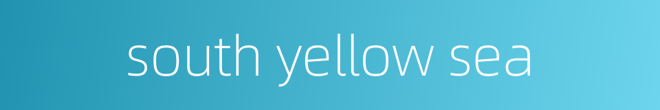 south yellow sea的同义词
