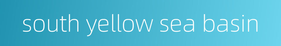 south yellow sea basin的同义词
