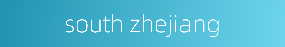 south zhejiang的同义词