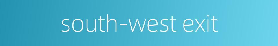 south-west exit的同义词