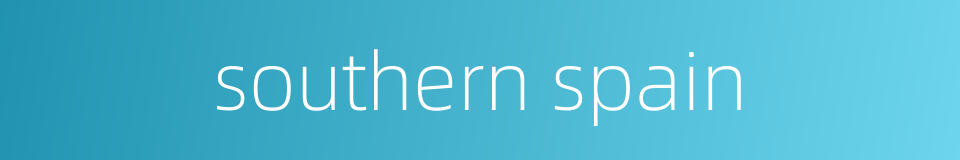 southern spain的同义词