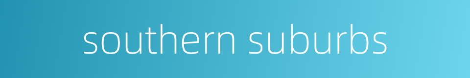 southern suburbs的同义词
