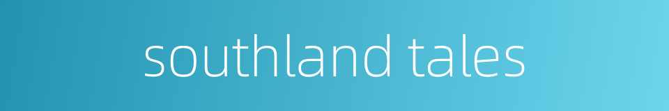 southland tales的同义词
