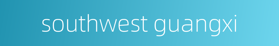 southwest guangxi的同义词