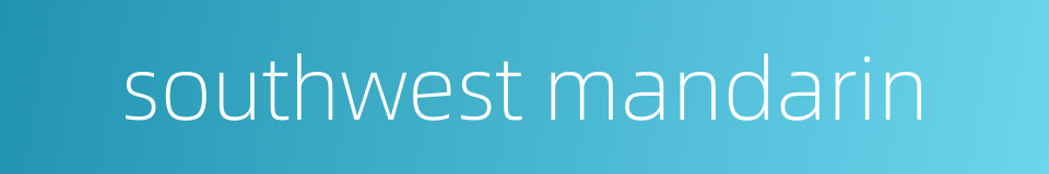 southwest mandarin的同义词